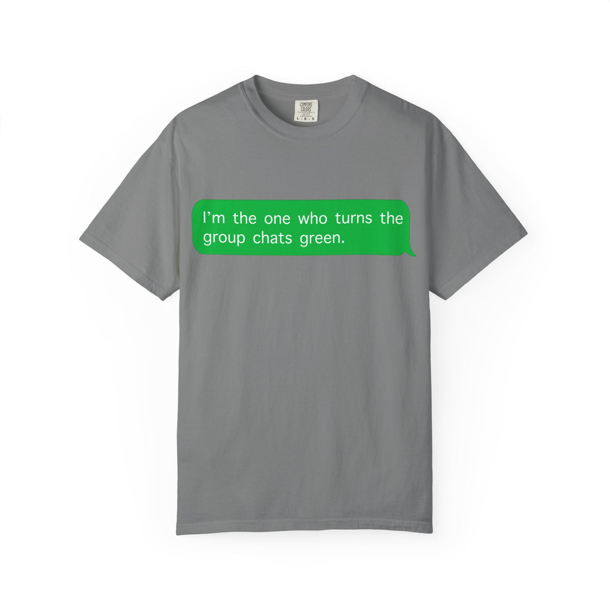 "I'm the one who turns the group chats green?" T-Shirt
