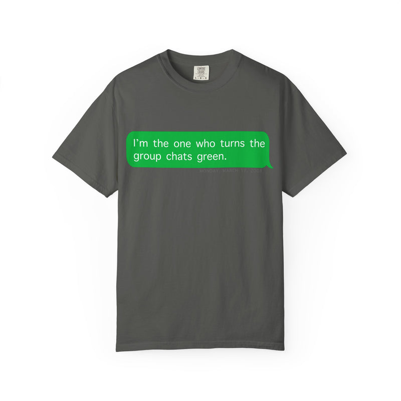 "I'm the one who turns the group chats green?" T-Shirt