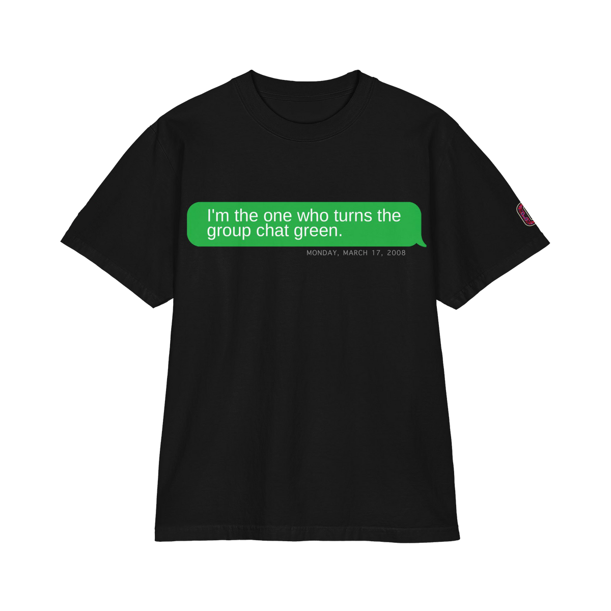 "I’m the One Who Turns the Group Chat Green" T-Shirts