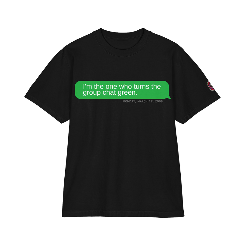 "I’m the One Who Turns the Group Chat Green" T-Shirts