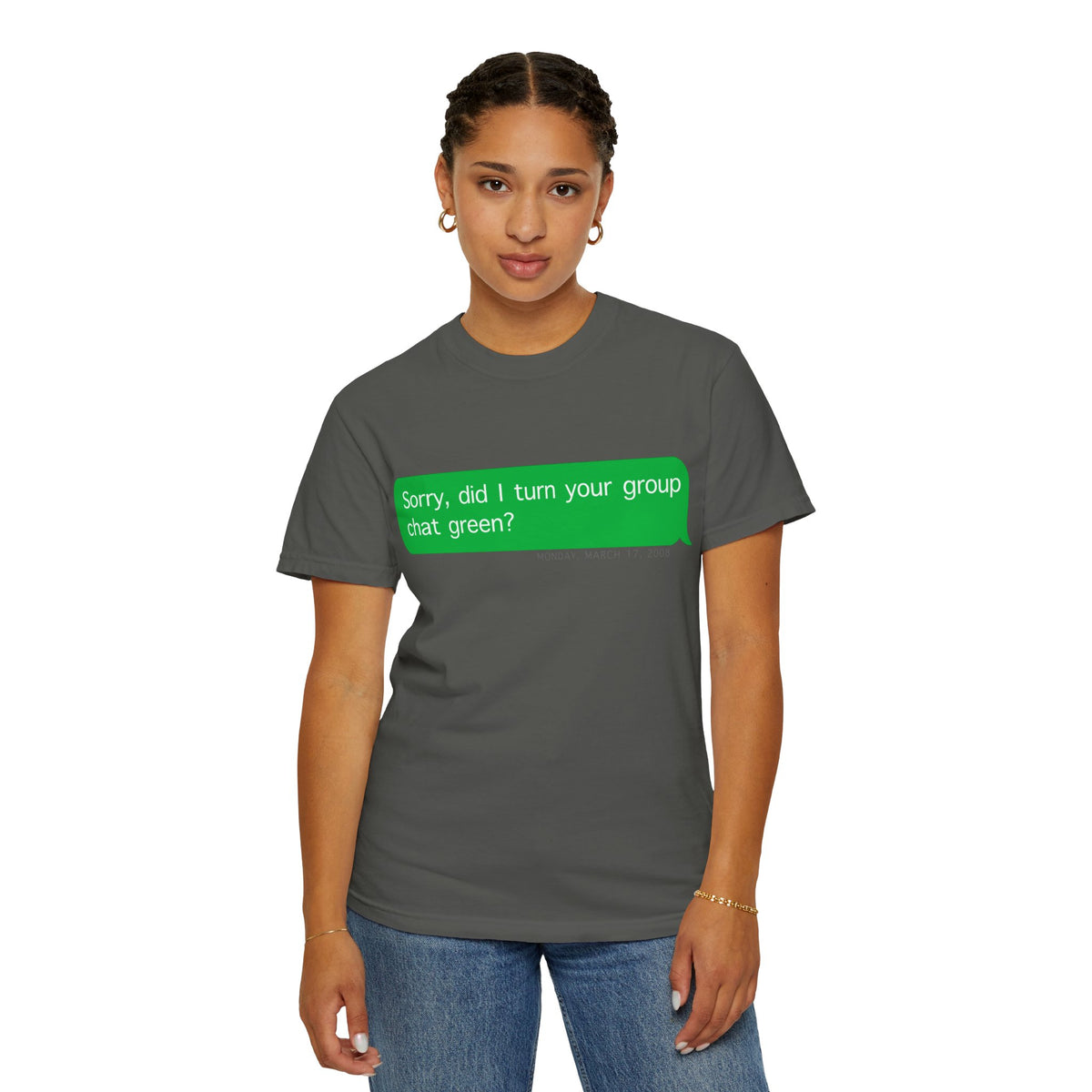 "Sorry, did I make the group chat green?" T-Shirt