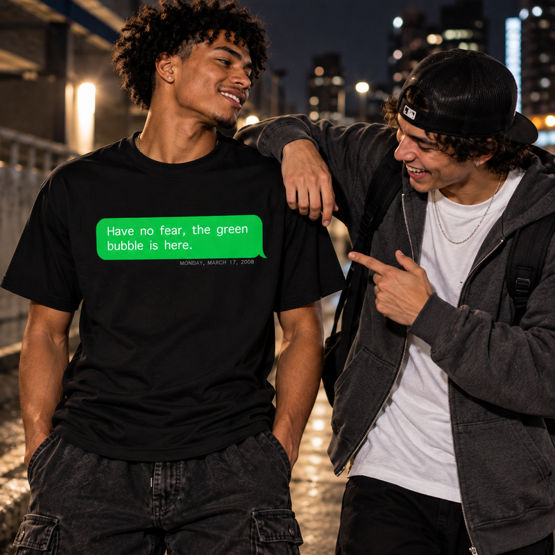 "Have no fear the green bubble is here." - T-shirt