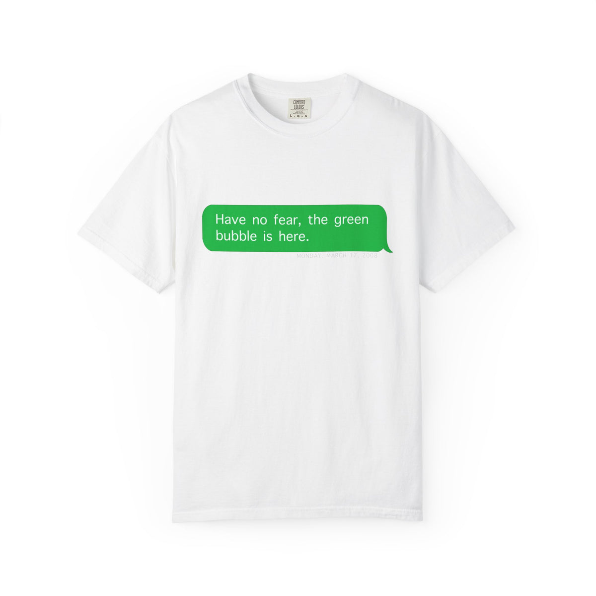 "Have no fear the green bubble is here." - T-shirt